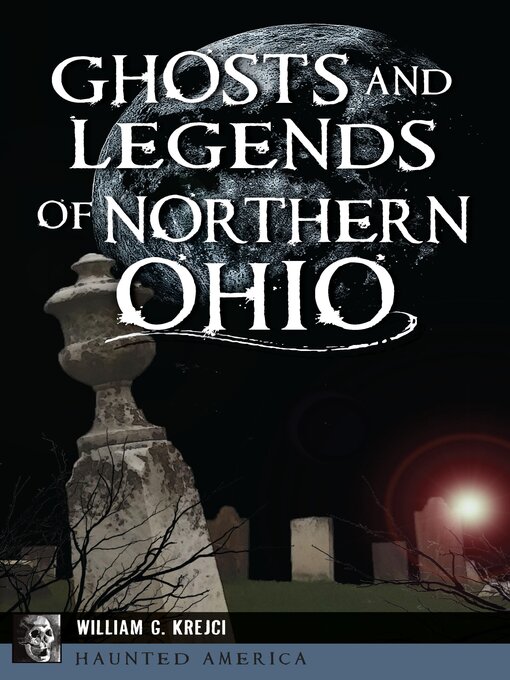 Title details for Ghosts and Legends of Northern Ohio by William G. Krejci - Available